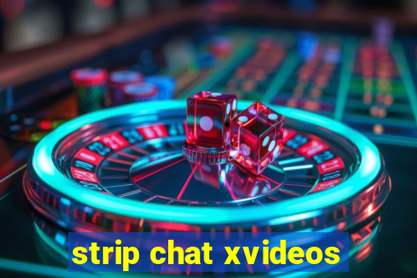 strip chat xvideos